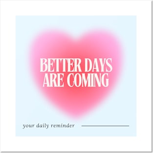 Better Days are Coming - Daily Reminder Posters and Art